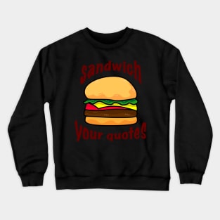 Sandwich your quotes - dark on light Crewneck Sweatshirt